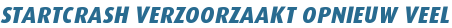 STARTCRASH VERZOORZAAKT OPNIEUW VEEL